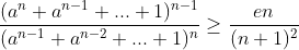 Inégalité intéressante Gif.latex?\frac{(a^n+a^{n-1}+...+1)^{n-1}}{(a^{n-1}+a^{n-2}+..